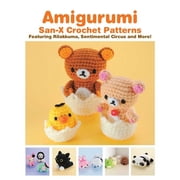 Amigurumi San-X Crochet Patterns Amigurumi San-X Crochet Patterns Featuring Rilakkuma, Sentimental Circus and More!, Paperback