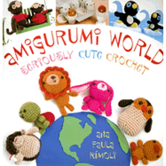 Pre-Owned Amigurumi World: Seriously Cute Crochet (Paperback) by Ana Paula Rimoli