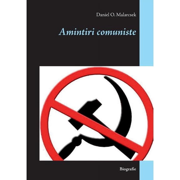 Amintiri comuniste: Biografie Romanian Edition Paperback 3752869070 9783752869071 Daniel O Malarcsek