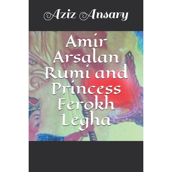 Amir Arsalan Rumi and Princess Ferokh Legha (Paperback)