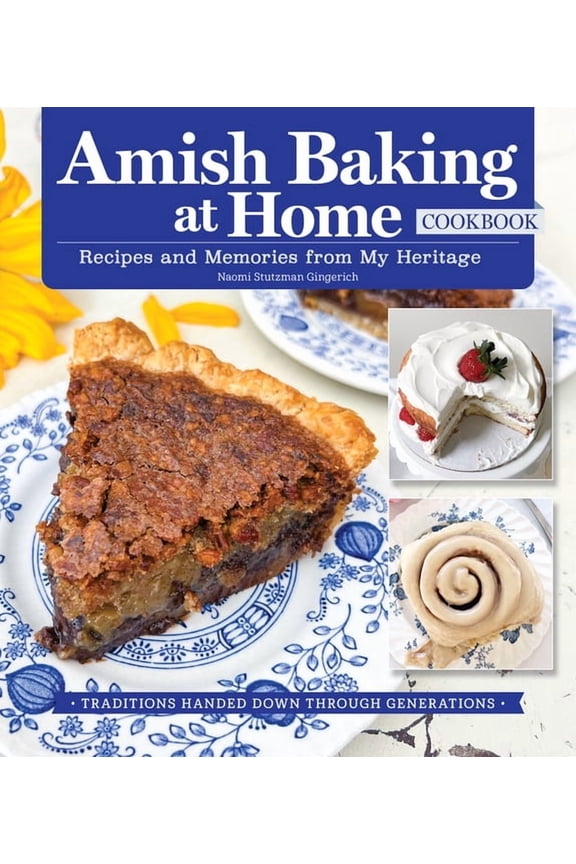 Amish Baking at Home Cookbook: Recipes and Memories from My Heritage, (Hardcover)