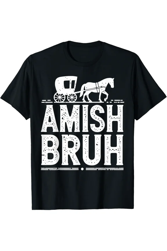 Amish Bruh Horse And Buggy - Funny Amish Carriage Life T-Shirt All Size S-5Xl