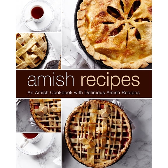 Amish Recipes: An Amish Cookbook with Delicious Amish Recipes (2nd Edition) (Paperback)