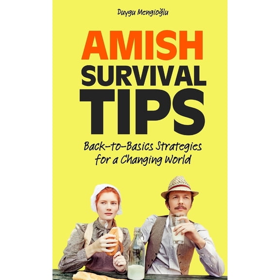 Amish Survival Tips: Back-to-Basics Strategies for a Changing World, (Paperback)