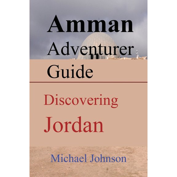 Amman Adventurer Guide: Discovering Jordan, (Paperback)