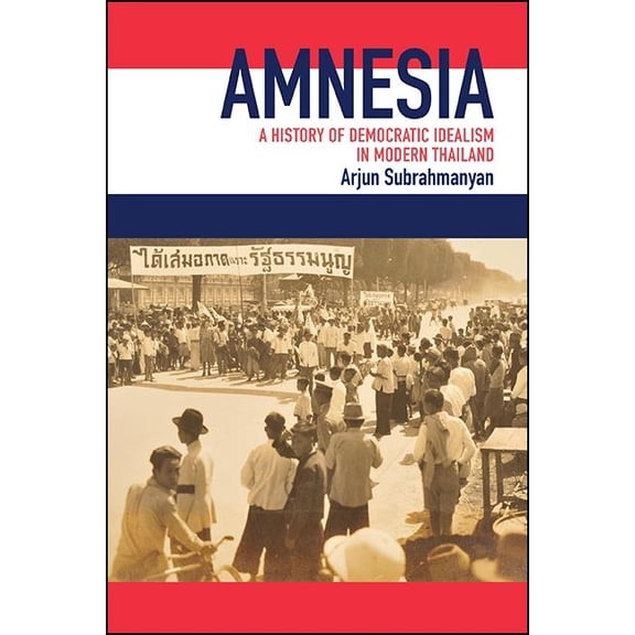 Amnesia: A History of Democratic Idealism in Modern Thailand, (Hardcover)