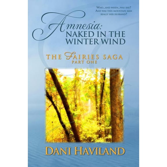 Amnesia : Naked in the Winter Wind: Book One, Part One of the Fairies Saga