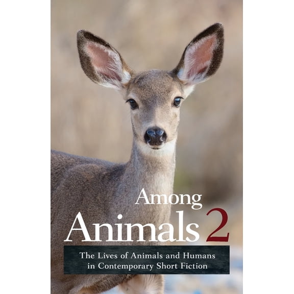 Among Animals Among Animals 2: The Lives of Animals and Humans in Contemporary Short Fiction, Book 2, (Paperback)