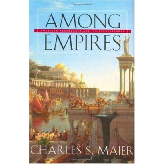 Pre-Owned Among Empires: American Ascendancy and Its Predecessors (Hardcover) 0674021894 9780674021891