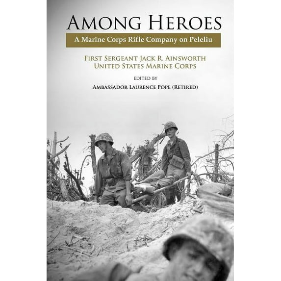 Among Heroes: A Marine Rifle Corps Company on Peleliu