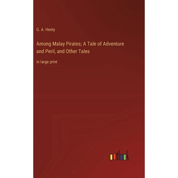 Among Malay Pirates; A Tale of Adventure and Peril, and Other Tales: in large print, (Hardcover)