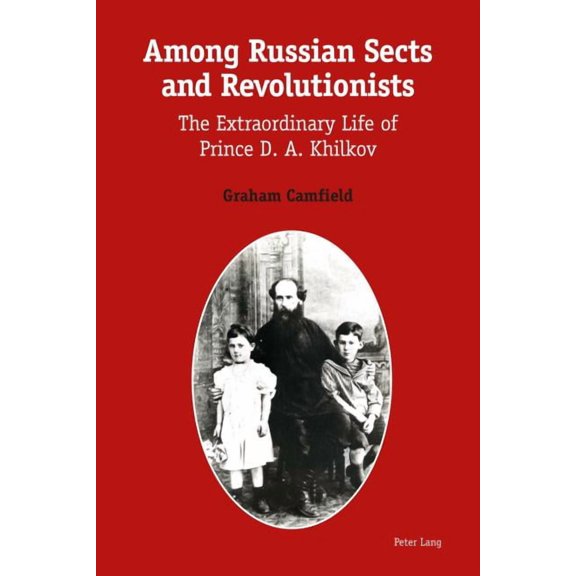 Among Russian Sects and Revolutionists: The Extraordinary Life of Prince D. A. Khilkov (Paperback)