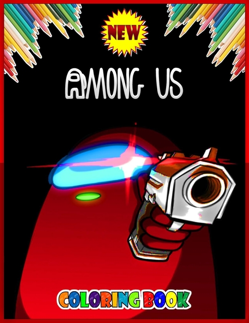 Among Us Coloring Book : Over 33 Pages of High Quality Among us coloring  Images Crewmate or Sus Impostor For Kids And Adults, New Coloring Pages,  Another Way to Enjoy This Game
