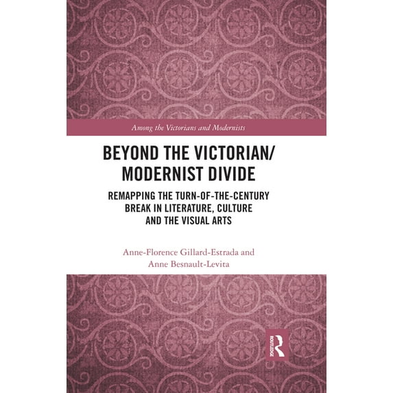 Among the Victorians and Modernists Beyond the Victorian/ Modernist Divide: Remapping the Turn-of-the-Century Break in Literature, Culture and the Visual Ar, (Paperback)