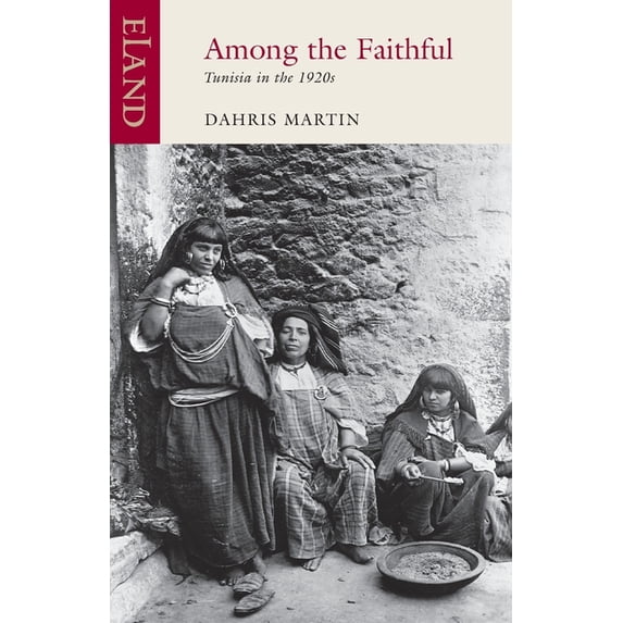 Among The Faithful: Tunisia in the 1920s, (Paperback)