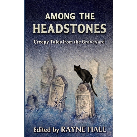 Among the Headstones: Creepy Tales from the Graveyard: Gothic Ghost and Horror Stories (Paperback) by Greg Chapman, Lee Murray, Myk Pilgrim