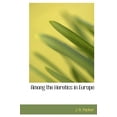 thumbnail image 1 of Among the Heretics in Europe (Hardcover), 1 of 1