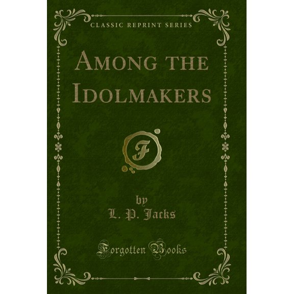 Among the Idolmakers (Classic Reprint)