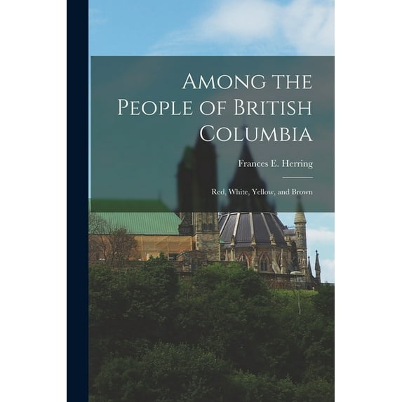 Among the People of British Columbia : Red, White, Yellow, and Brown (Paperback)