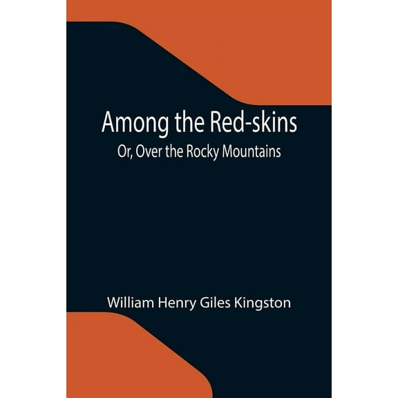 Among the Red-skins; Or, Over the Rocky Mountains, (Paperback)