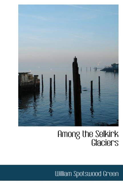 Among the Selkirk Glaciers (Hardcover)
