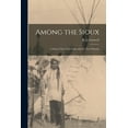 thumbnail image 1 of Among the Sioux: A Story of the Twin Cities and the Two Dakotas, (Paperback), 1 of 1
