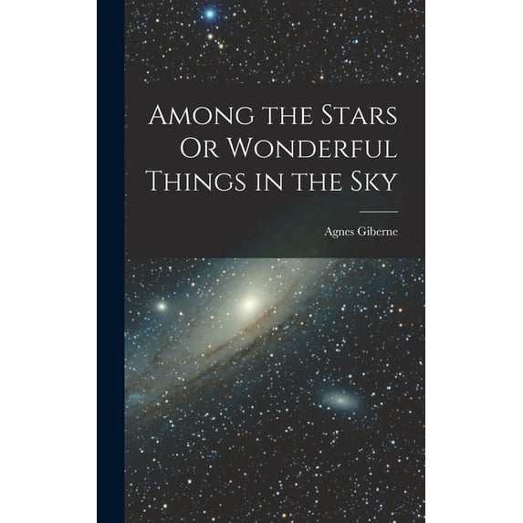 Among the Stars Or Wonderful Things in the Sky, (Hardcover)