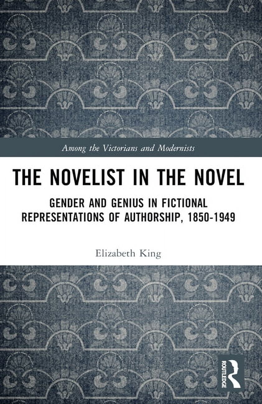 Among the Victorians and Modernists The Novelist in the Novel: Gender ...