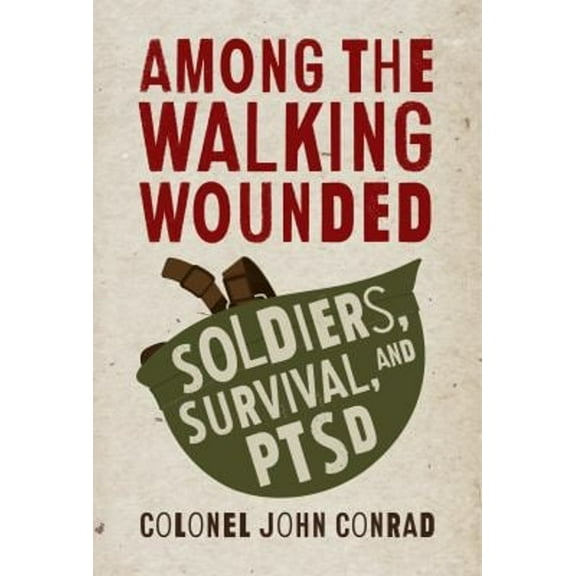 Pre-Owned Among the Walking Wounded: Soldiers, Survival, and Ptsd (Paperback) 1459735137 9781459735132