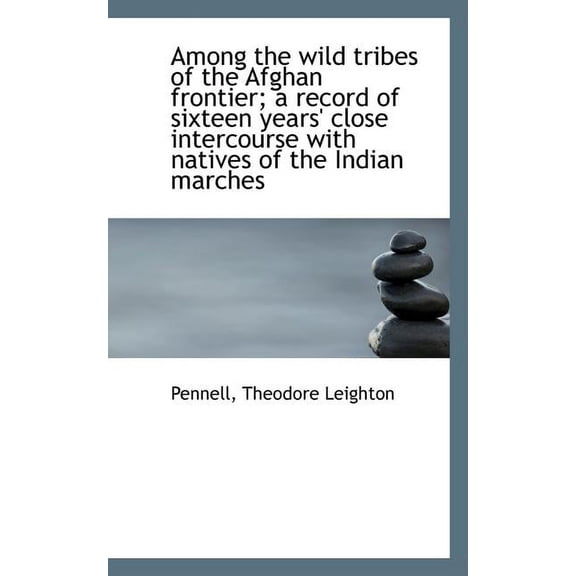 Among the Wild Tribes of the Afghan Frontier; A Record of Sixteen Years' Close Intercourse with Nati (Paperback)