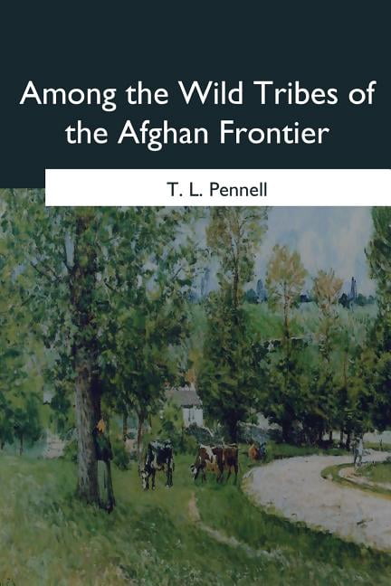 Among the Wild Tribes of the Afghan Frontier (Paperback) by T L Pennell