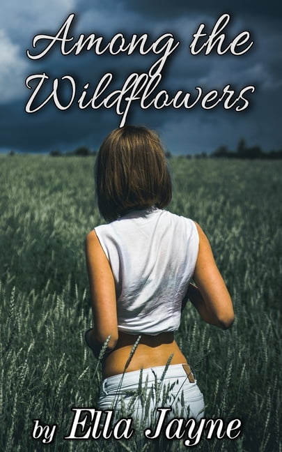 Among the Wildflowers Paperback 1796501239 9781796501230 Ella Jayne