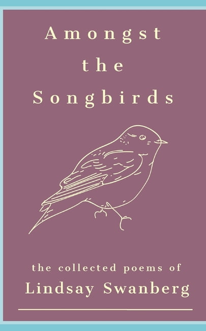 Amongst the Songbirds: A Collection of Poems (Paperback)
