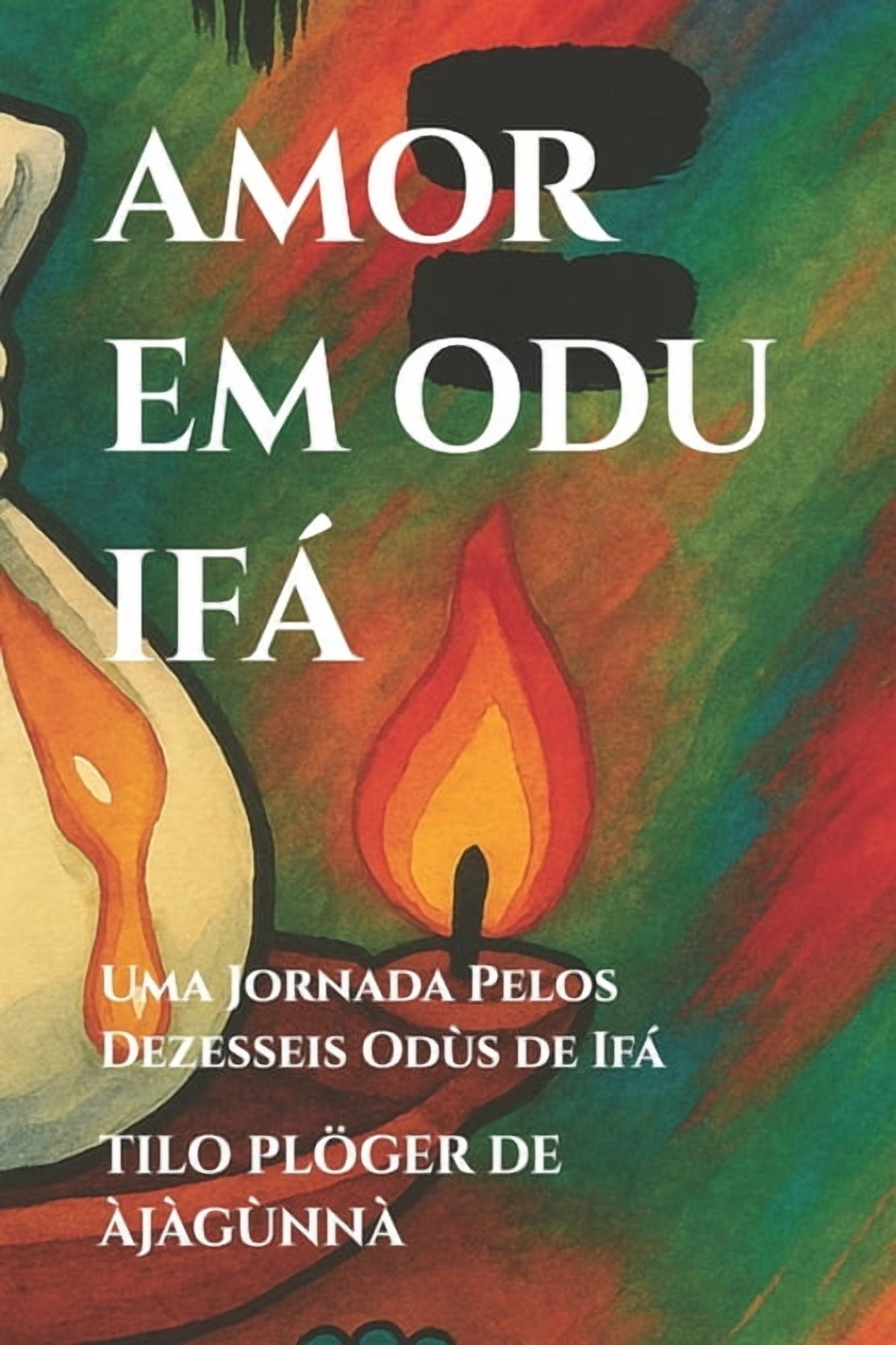 Amor Em Odu Ifá: Uma Jornada Pelos Dezesseis Odùs de Ifá, (Paperback)