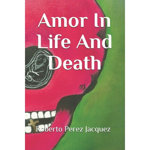 Amor In Life And Death  Paperback  1073501892 9781073501892 Roberto Perez Jacquez