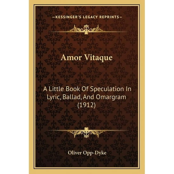 Amor Vitaque : A Little Book Of Speculation In Lyric, Ballad, And Omargram (1912) (Paperback)