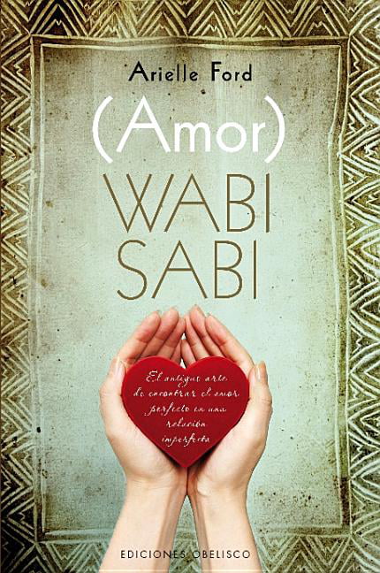 Amor) Wabi Sabi : El Antiguo Arte de Encontrar el Amor Perfecto en una  Relacion Imperfecta 