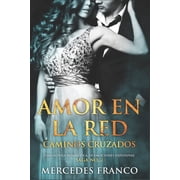 Amor en la Red Amor en la Red. Caminos Cruzados. Una novela rom ntica de emociones explosivas. Saga No. 2 Paperback