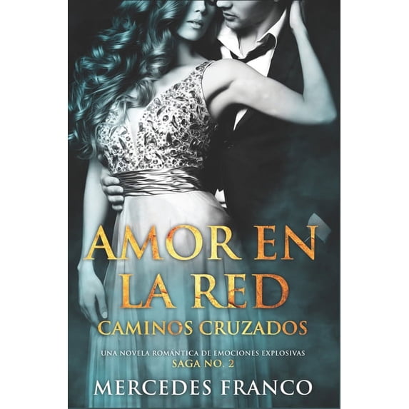 Amor en la Red: Amor en la Red. Caminos Cruzados. Una novela romántica de emociones explosivas. Saga No. 2 (Paperback)