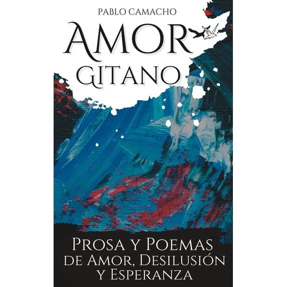 Amor gitano: Prosa y poemas de amor, desilusión y esperanza (Paperback)
