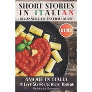 Amore in Italia - Short Stories to progress Italian from Beginner to Intermediate Level Graded Italian reader, A1-B2 CE, Paperback
