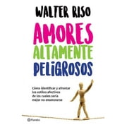 Amores Altamente Peligrosos / Highly Dangerous Loves Paperback by Walter Riso