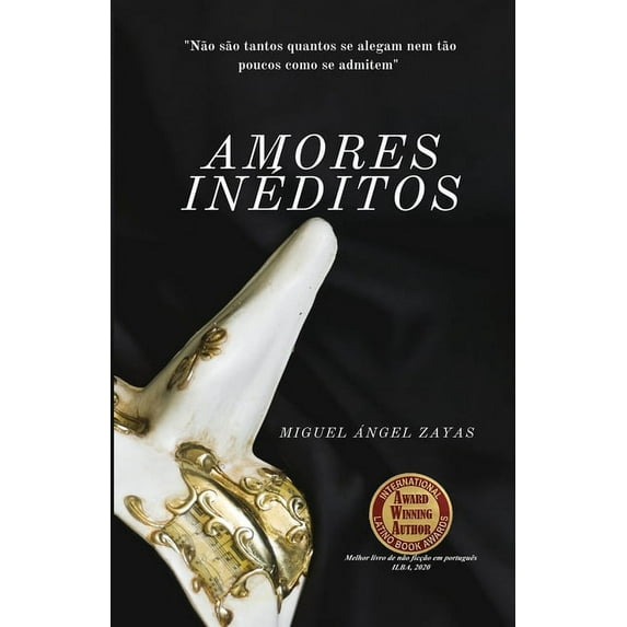 Amores Inéditos: Porque não são tantos quantos se alegam nem tão poucos como se admitem. (Paperback)