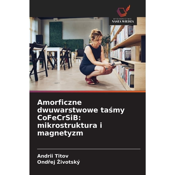 Amorficzne dwuwarstwowe taśmy CoFeCrSiB: mikrostruktura i magnetyzm, (Paperback)