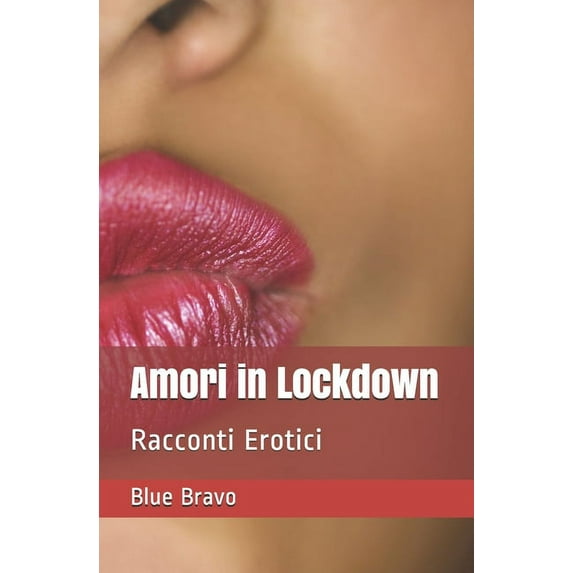 Amori in Lockdown: Racconti Erotici (Paperback)
