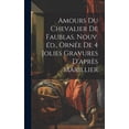 thumbnail image 1 of Amours du chevalier de Faublas. Nouv. éd., ornée de 4 jolies gravures d'après Marillier (Hardcover), 1 of 1