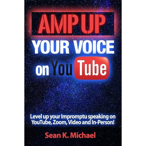 Amp Up Your Voice on YouTube: Level up your Impromptu speaking on YouTube, Zoom, Video and In-Person! (Paperback)