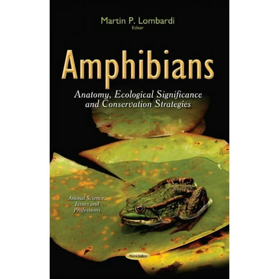 Amphibians : Anatomy, Ecological Significance and Conservation Strategies