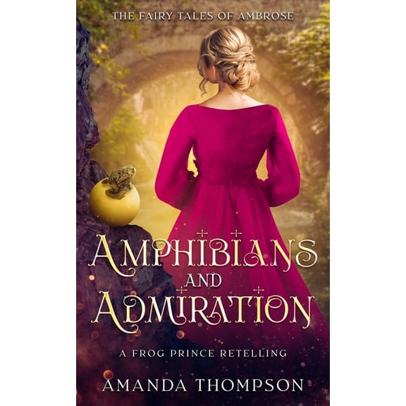 Fairy Tales of Ambrose Amphibians and Admiration: A Frog Prince Retelling, (Paperback)