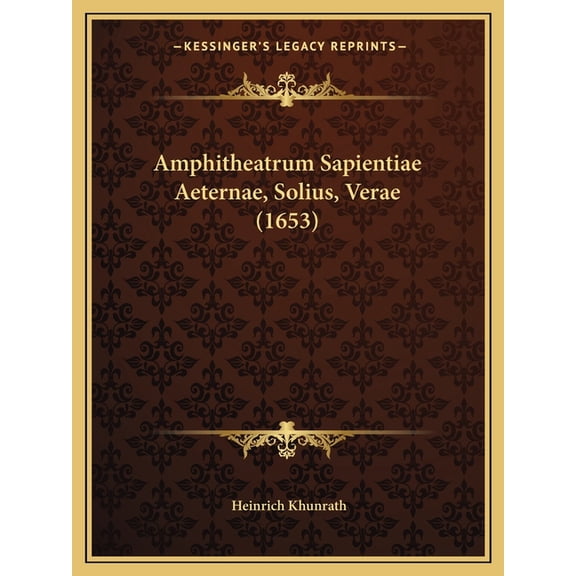 Amphitheatrum Sapientiae Aeternae, Solius, Verae (1653)